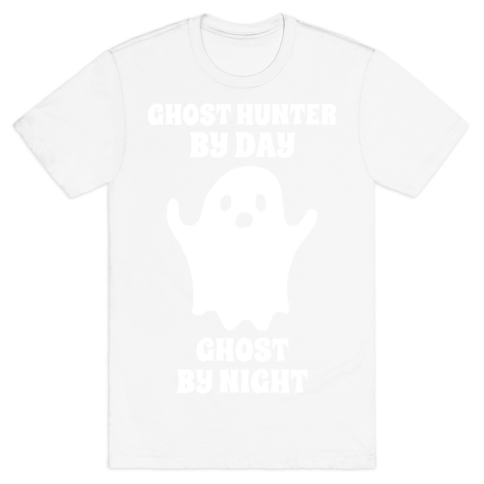 Ghost Hunter By Day, Ghost By Night T-Shirt